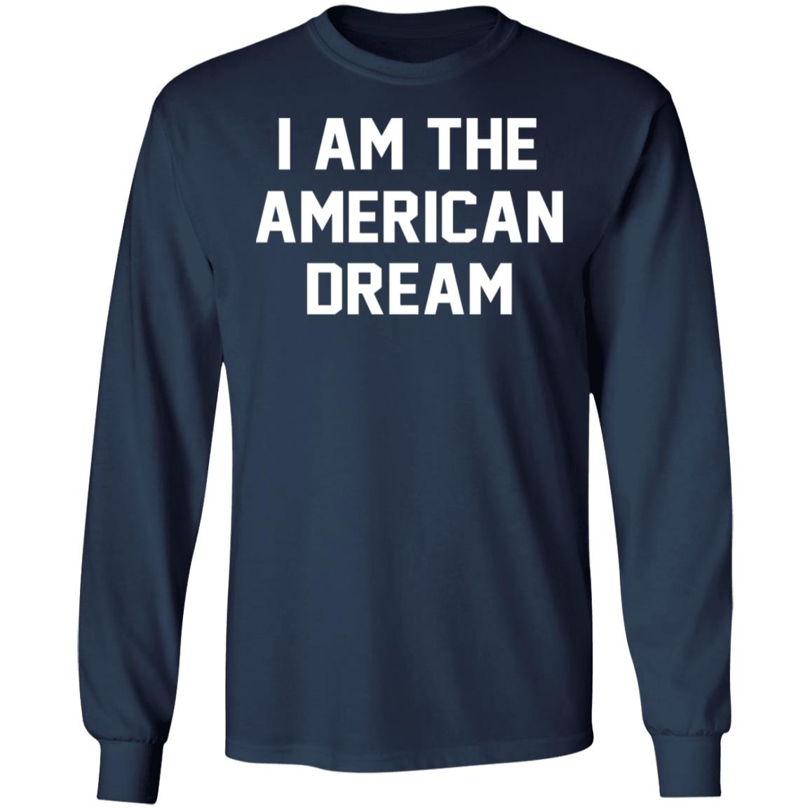I Am The American Dream Shirt | Teemoonley.com