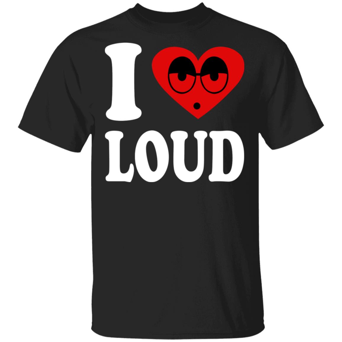 I Love Loud Shirt TeeMoonley Cool TShirts Online Store For Every