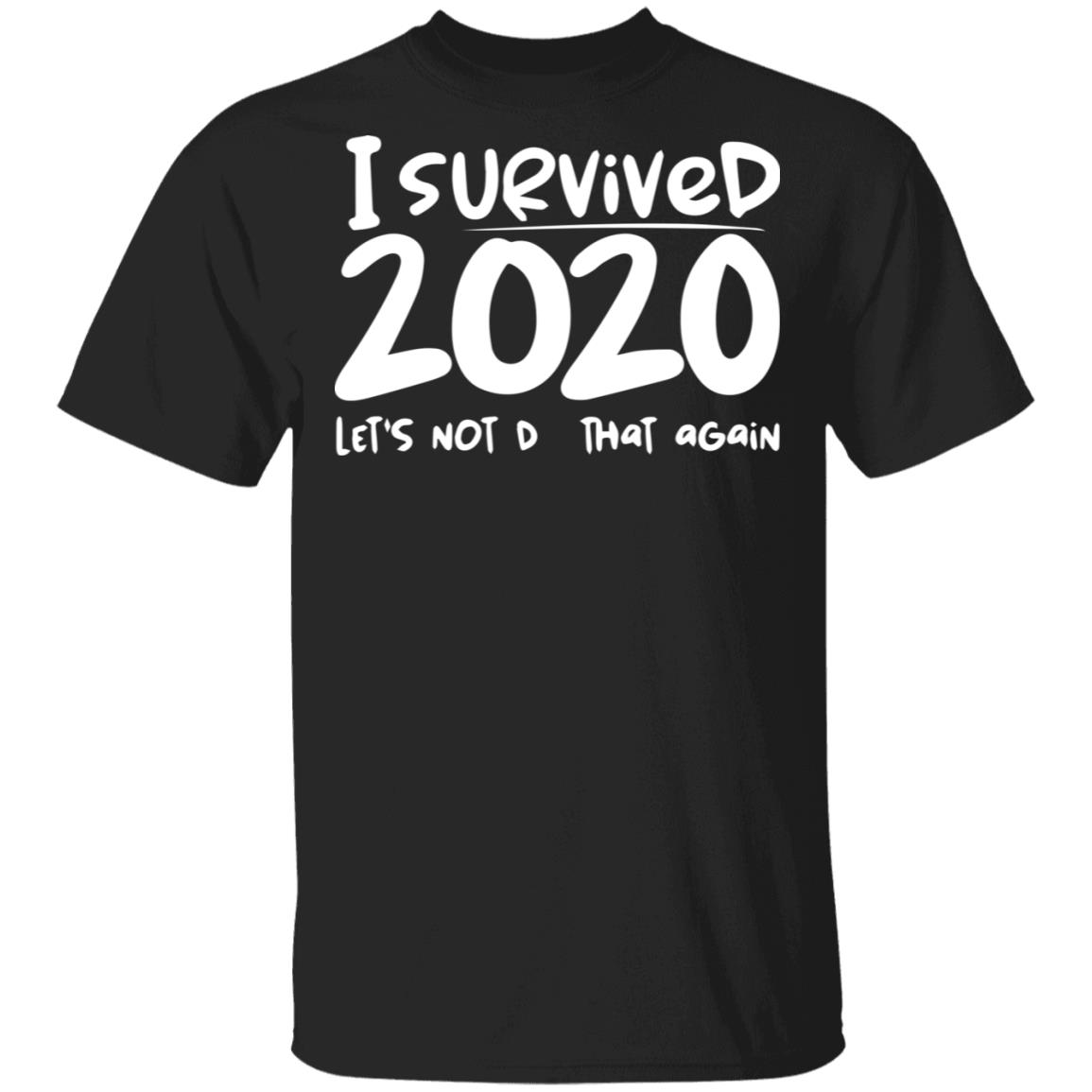 I Survived 2020 Let’s Not Do That Again Shirt - TeeMoonley – Cool T ...