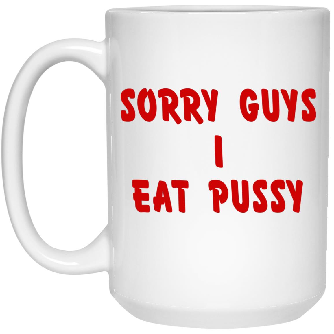Sorry Guys I Eat Pussy Mugs