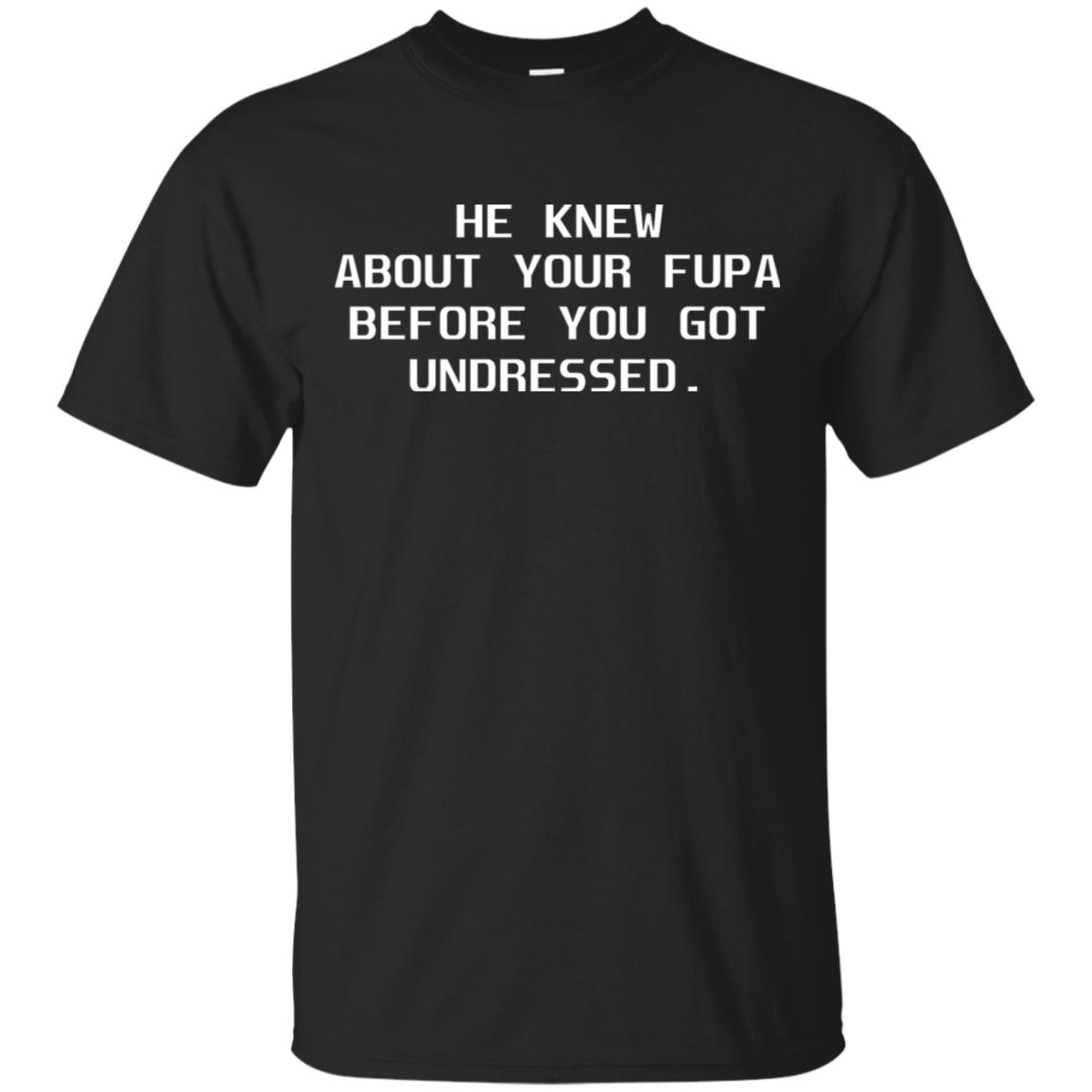 Fupa Shirt He Knew About Your Fupa Before You Undressed 2