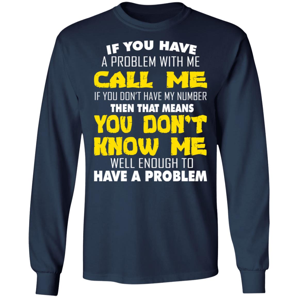 If You Have A Problem With Me Call Me If you Don't Have My Number Shirt