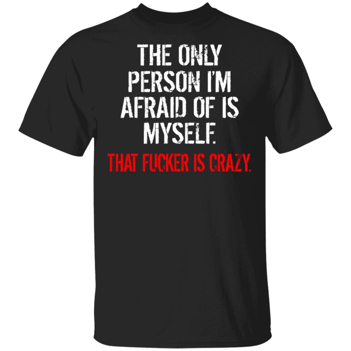 The Only Person I'm Afraid Of Is Myself Shirt | Teemoonley.com