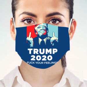 Trump 2020 – Fuck Your Feelings Face Mask
