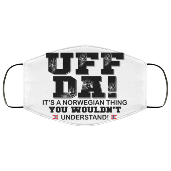 UFF DA - It's A Norwegian Thing You Wouldn't Understand Face Mask
