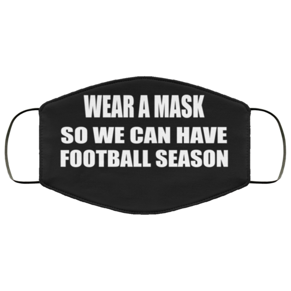 Wear A Mask So We Can Have Football Season Face Mask