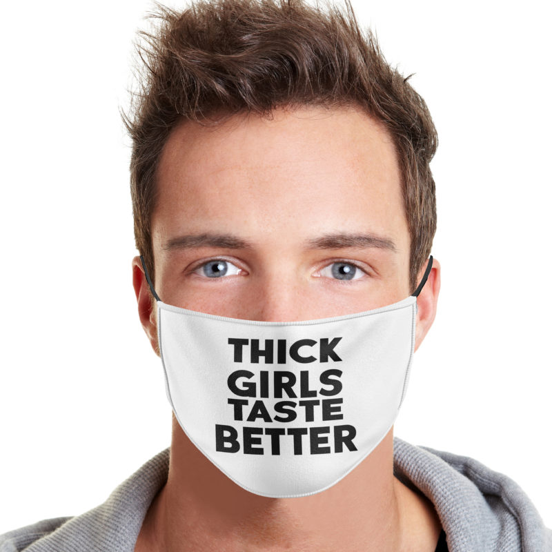 Thick Girls Taste Better Face Mask | Teemoonley.com