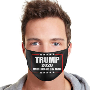 Trump 2020 Make Liberals Cry Again Face Mask