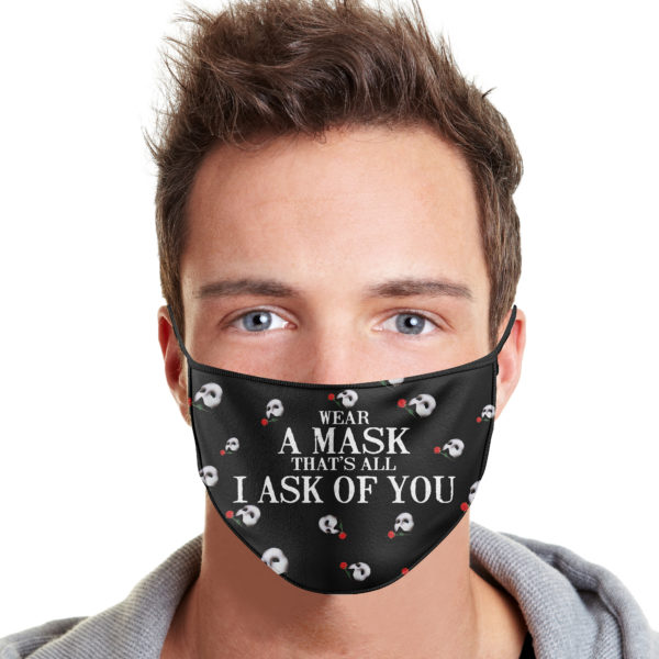 Wear A Mask That's All I Ask Of You Face Mask