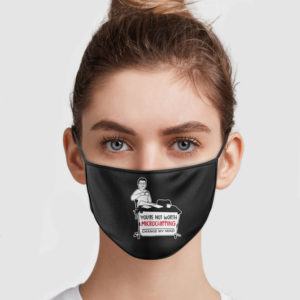 You’re Not Worth Microchipping Change My Mind Face Mask