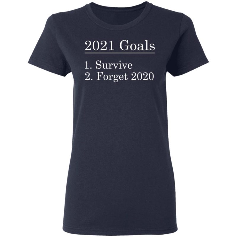 2021 Goals Survive Forget 2020 Shirt - TeeMoonley – Cool T-Shirts ...