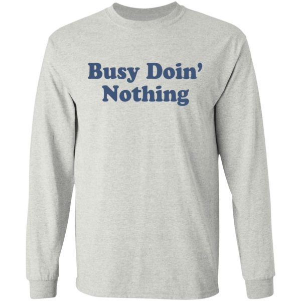 Busy Doin' Nothing Shirt - TeeMoonley – Cool T-Shirts Online Store For ...