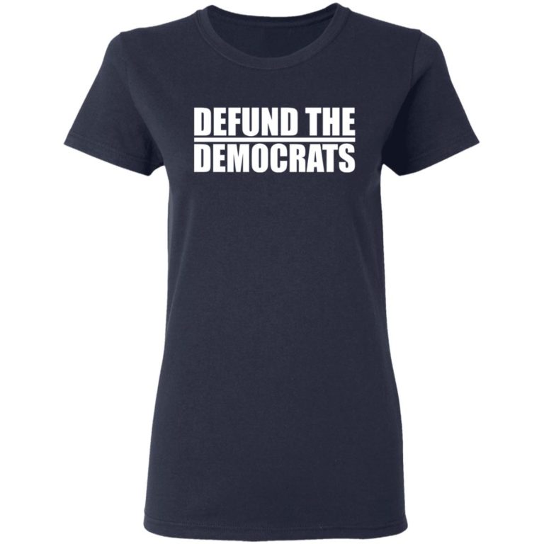 Defund The Democrats Shirt - TeeMoonley – Cool T-Shirts Online Store ...