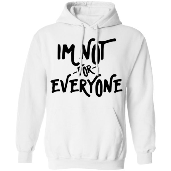 Im Not For Everyone Shirt - TeeMoonley – Cool T-Shirts Online Store For ...