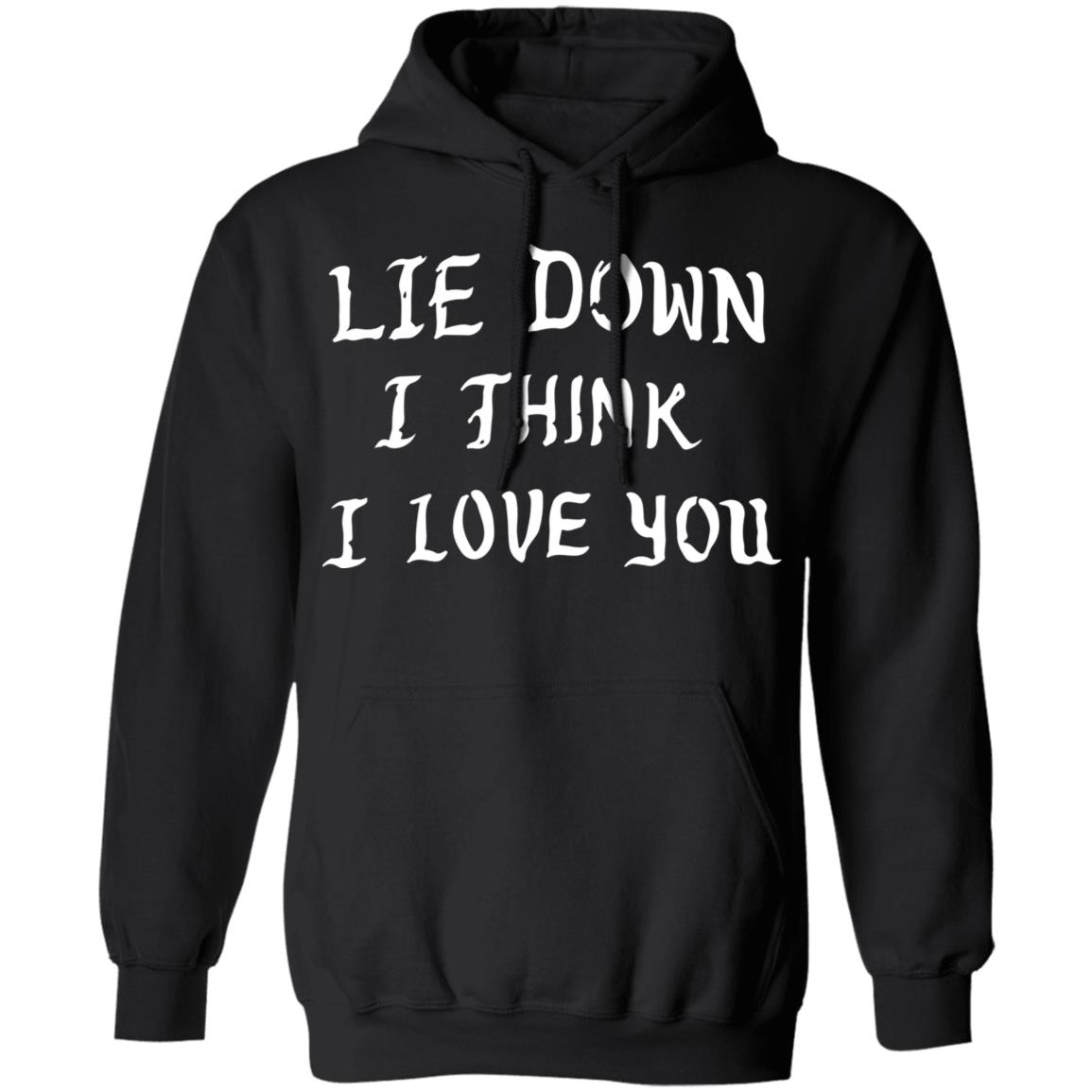 Lie Down I Think I Love You Shirt | Teemoonley.com