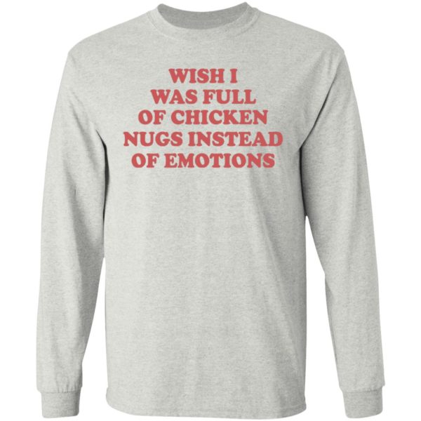 Wish I Was Full Of Chicken Nugs Instead Of Emotions Shirt