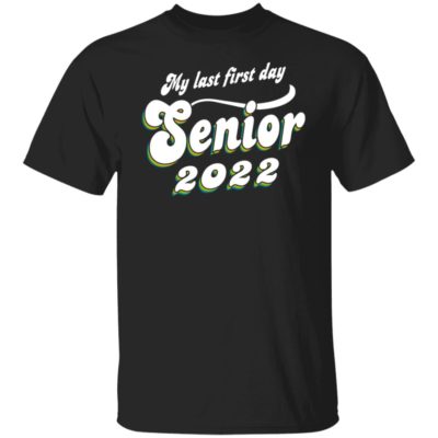 My Last First Day Senior 2022 Shirt