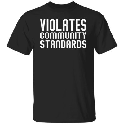 Violates Community Standards Shirt