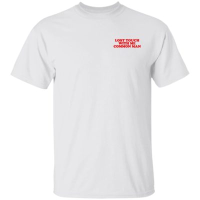 Lost Touch With Me Common Man Shirt