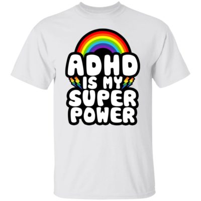 ADHD Is My Super Power Shirt