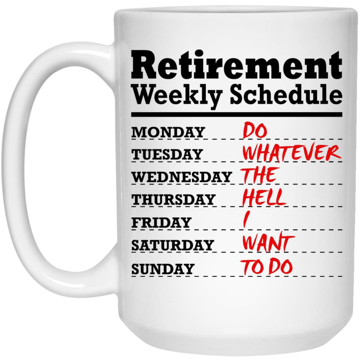 Funny Coffee Mug Retirement Coffee Cup Dad Wife Women Perfect Retirement Gift for Men Teacher Nurse Husband Mom jiojio CHAN Retirement Weekly Schedule Do Whatever The Hell I Want to Do 