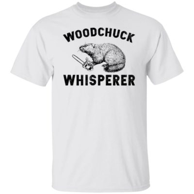 Woodchuck Whisperer Shirt