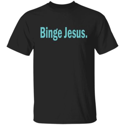 Binge Jesus Shirt