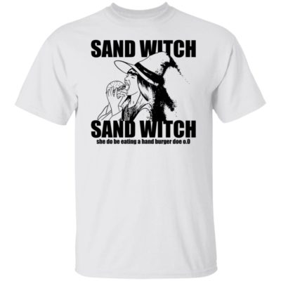 Sand Witch – She Do Be Eating Hand Burger Shirt