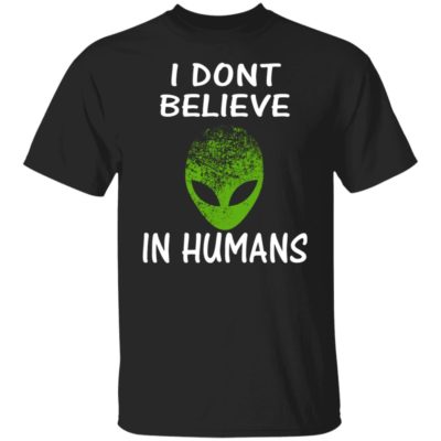 Alien – I Don’t Believe In Humans Shirt
