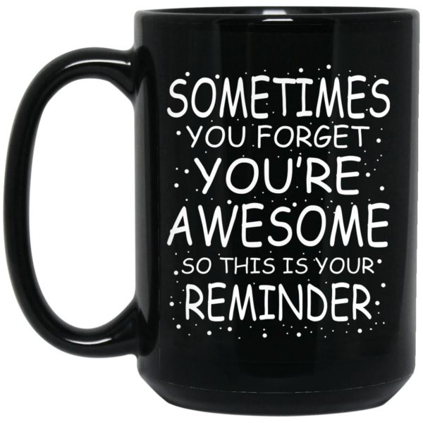 Sometimes You Forget You’re Awesome Mugs