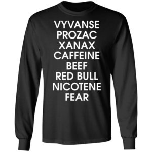 Vyvanse Prozac Xanax Caffeine Beef Red Bull Nicotine Fear Shirt