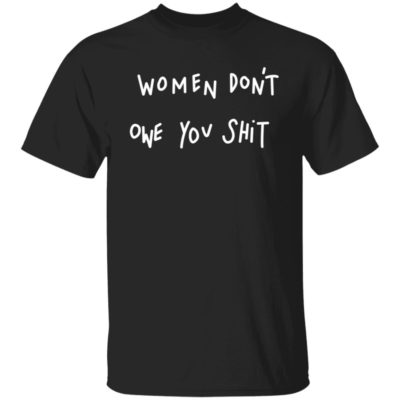 Nicole Baxter – Women Don't Owe You Shit Shirt Shirt
