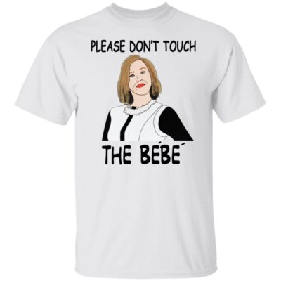 Please Don't Touch The Bebe Shirt