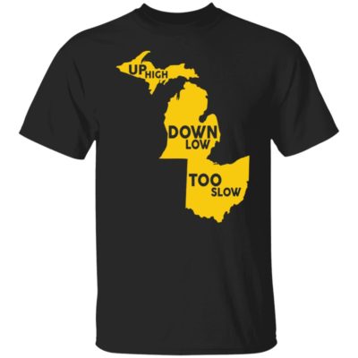 Up High Down Low Too Slow Shirt