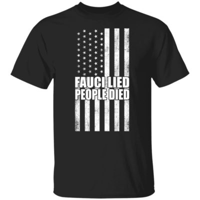 America Flag – Fauci Lied People Died Shirt