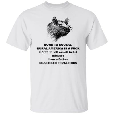 Born To Squeal Rural America Is A Fuck Shirt