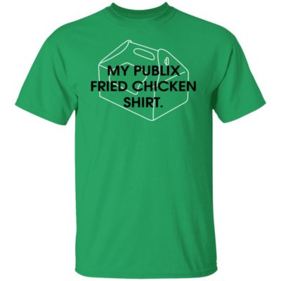 My Publix Fried Chicken Shirt