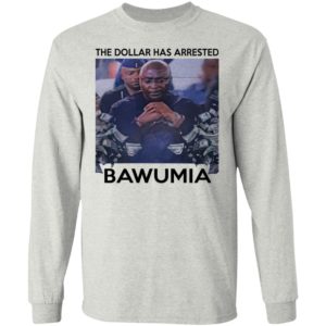 The Dollar Has Arrested Bawumia Shirt