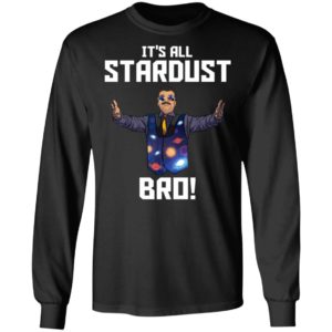 Neil deGrasse Tyson It's All Stardust Bro Shirt