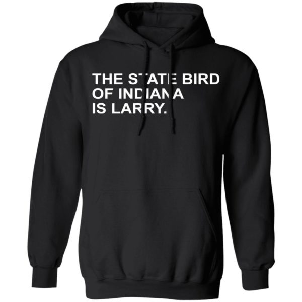 The State Bird Of Indiana Is Larry Shirt