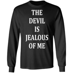 The Devil Is Jealous Of Me Shirt