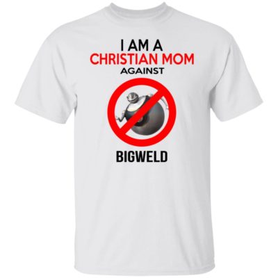 I Am A Christian Mom Against Bigweld Shirt