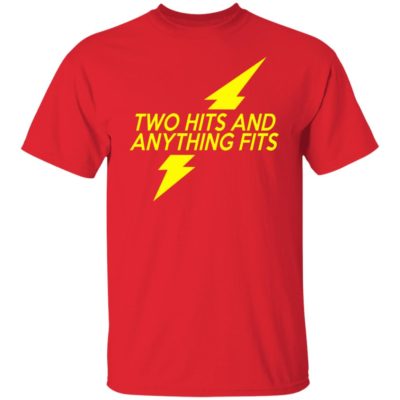 Two Hits And Anything Fits Shirt