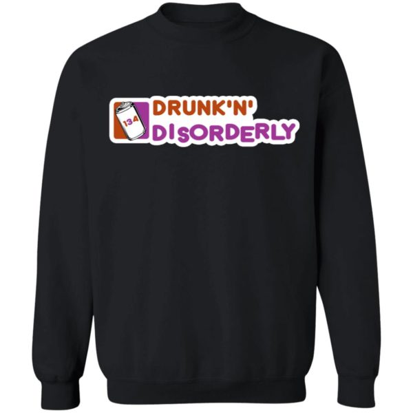 134 Drunk n Disorderly Shirt