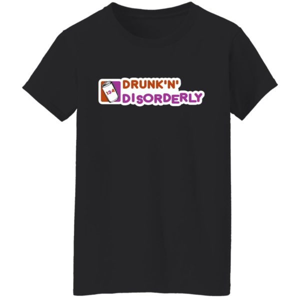 134 Drunk n Disorderly Shirt