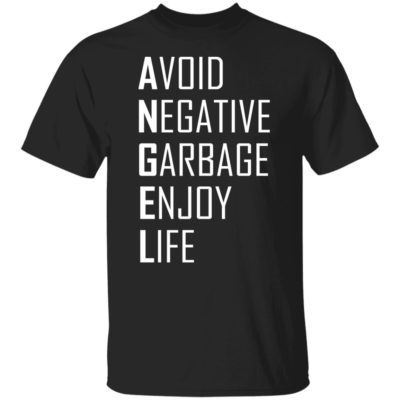 ANGEL Avoid Negative Garbage Enjoy Life Shirt