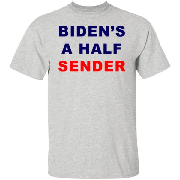 Biden's A Half Sender Shirt