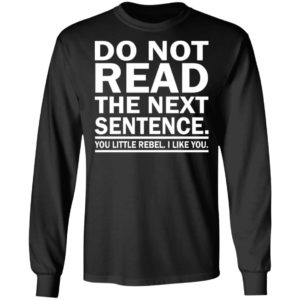Do Not Read The Next Sentence Shirt