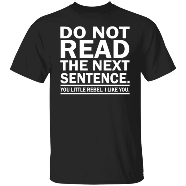 Do Not Read The Next Sentence Shirt
