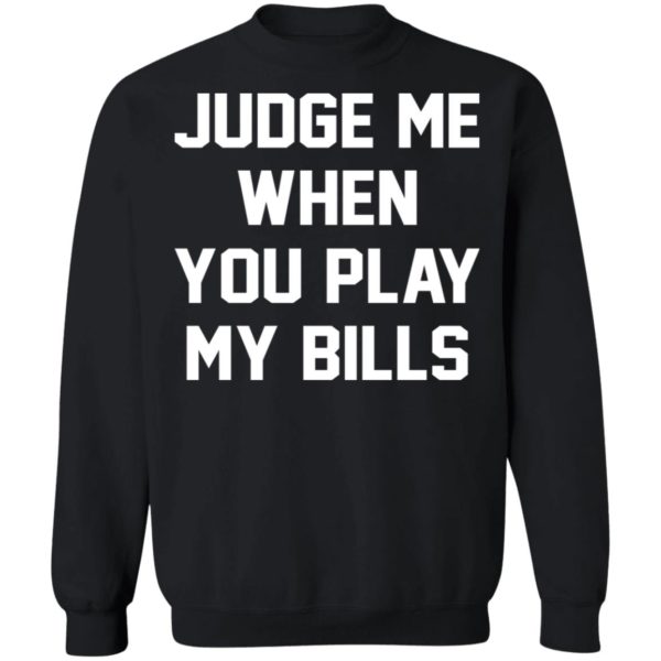 Judge Me When You Play My Bills Shirt